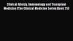 Read Book Clinical Allergy Immunology and Transplant Medicine (The Clinical Medicine Series