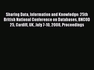 Read Sharing Data Information and Knowledge: 25th British National Conference on Databases