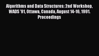 Download Algorithms and Data Structures: 2nd Workshop WADS '91 Ottawa Canada August 14-16 1991.