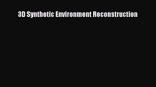 Read 3D Synthetic Environment Reconstruction Ebook Free