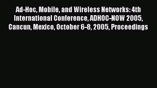 Read Ad-Hoc Mobile and Wireless Networks: 4th International Conference ADHOC-NOW 2005 Cancun