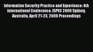 Read Information Security Practice and Experience: 4th International Conference ISPEC 2008