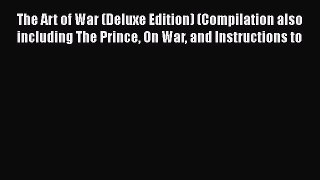 Read Books The Art of War (Deluxe Edition) (Compilation also including The Prince On War and