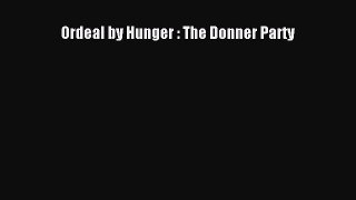 Download Books Ordeal by Hunger : The Donner Party E-Book Free