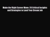 [PDF] Make the Right Career Move: 28 Critical Insights and Strategies to Land Your Dream Job