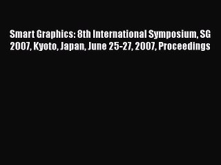 Read Smart Graphics: 8th International Symposium SG 2007 Kyoto Japan June 25-27 2007 Proceedings