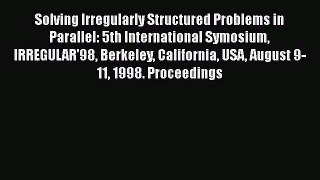 Read Solving Irregularly Structured Problems in Parallel: 5th International Symosium IRREGULAR'98