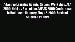 Read Adaptive Learning Agents: Second Workshop ALA 2009 Held as Part of the AAMAS 2009 Conference