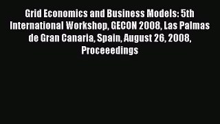 Read Grid Economics and Business Models: 5th International Workshop GECON 2008 Las Palmas de