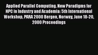 Read Applied Parallel Computing. New Paradigms for HPC in Industry and Academia: 5th International