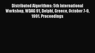 Read Distributed Algorithms: 5th International Workshop WDAG 91 Delphi Greece October 7-9 1991.