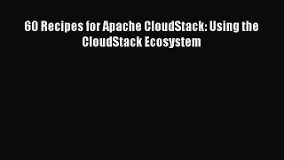 Read 60 Recipes for Apache CloudStack: Using the CloudStack Ecosystem Ebook Free