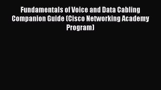 Read Fundamentals of Voice and Data Cabling Companion Guide (Cisco Networking Academy Program)