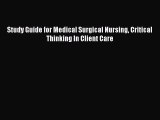 Read Book Study Guide for Medical Surgical Nursing Critical Thinking In Client Care PDF Free
