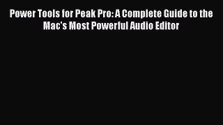 Download Power Tools for Peak Pro: A Complete Guide to the Mac's Most Powerful Audio Editor