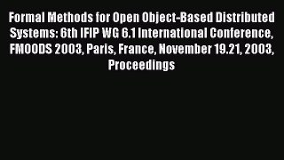 Read Formal Methods for Open Object-Based Distributed Systems: 6th IFIP WG 6.1 International
