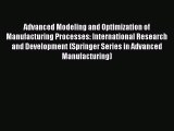 Read Advanced Modeling and Optimization of Manufacturing Processes: International Research
