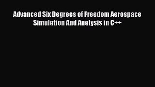 Download Advanced Six Degrees of Freedom Aerospace Simulation And Analysis in C++ Ebook Online