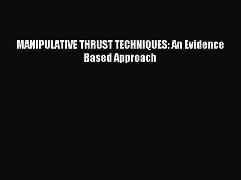 Read MANIPULATIVE THRUST TECHNIQUES: An Evidence Based Approach PDF Online