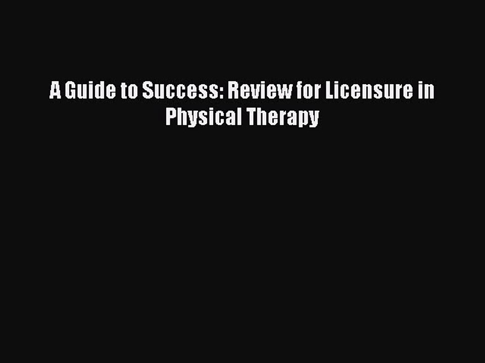 Read A Guide to Success: Review for Licensure in Physical Therapy Ebook Online