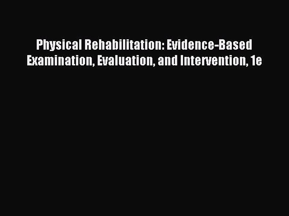 Read Physical Rehabilitation: Evidence-Based Examination Evaluation and Intervention 1e Ebook