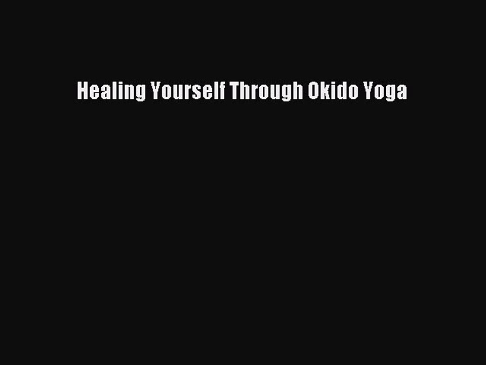 Download Healing Yourself Through Okido Yoga Ebook Free