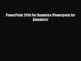 Read PowerPoint 2016 For Dummies (Powerpoint for Dummies) Ebook Free