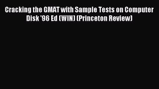 [PDF] Cracking the GMAT with Sample Tests on Computer Disk '96 Ed (WIN) (Princeton Review)
