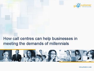 How call centres can help businesses in meeting the demands of millennials