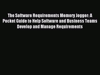 [PDF] The Software Requirements Memory Jogger: A Pocket Guide to Help Software and Business