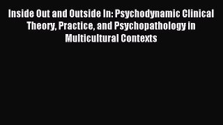 Read Inside Out and Outside In: Psychodynamic Clinical Theory Practice and Psychopathology