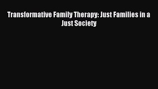 Read Transformative Family Therapy: Just Families in a Just Society Ebook Free