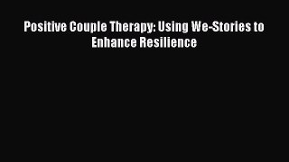 Read Positive Couple Therapy: Using We-Stories to Enhance Resilience Ebook Free