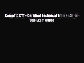Download CompTIA CTT+ Certified Technical Trainer All-in-One Exam Guide PDF Free