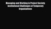[PDF] Managing and Working in Project Society: Institutional Challenges of Temporary Organizations