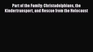 Download Books Part of the Family: Christadelphians the Kindertransport and Rescue from the