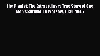 Read Books The Pianist: The Extraordinary True Story of One Man's Survival in Warsaw 1939-1945