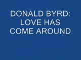 DONALD BYRD love has come around