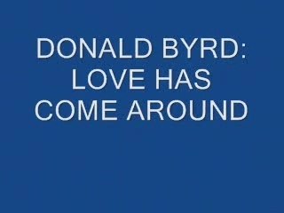 DONALD BYRD love has come around