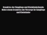 Read Grundriss der Säuglings und Kleinkinderkunde: Nebst einem Grundriss der Fürsorge für Säuglinge