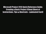 Download Microsoft Project 2013 Quick Reference Guide: Creating a Basic Project (Cheat Sheet