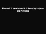 Read Microsoft Project Server 2013 Managing Projects and Portfolios Ebook Free