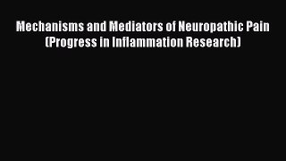 Read Book Mechanisms and Mediators of Neuropathic Pain (Progress in Inflammation Research)