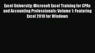 Read Excel University: Microsoft Excel Training for CPAs and Accounting Professionals: Volume