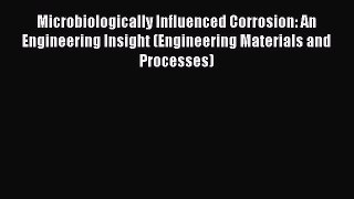 Read Book Microbiologically Influenced Corrosion: An Engineering Insight (Engineering Materials