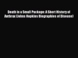 Read Book Death in a Small Package: A Short History of Anthrax (Johns Hopkins Biographies of