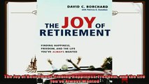 complete  The Joy of Retirement Finding Happiness Freedom and the Life Youve Always Wanted