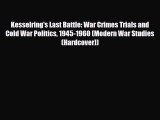 Read Books Kesselring's Last Battle: War Crimes Trials and Cold War Politics 1945-1960 (Modern