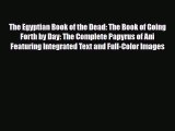 Read Books The Egyptian Book of the Dead: The Book of Going Forth by Day: The Complete Papyrus