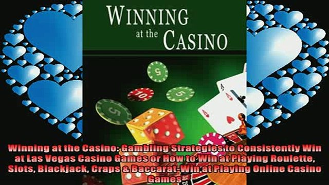 EBOOK ONLINE Winning at the Casino Gambling Strategies to Consistently Win at Las Vegas Casino Games FREE BOOOK ONLINE
